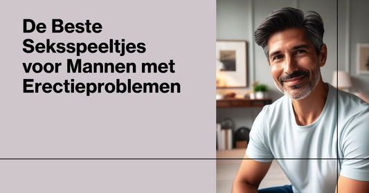 De Beste Seksspeeltjes voor Mannen met Erectieproblemen