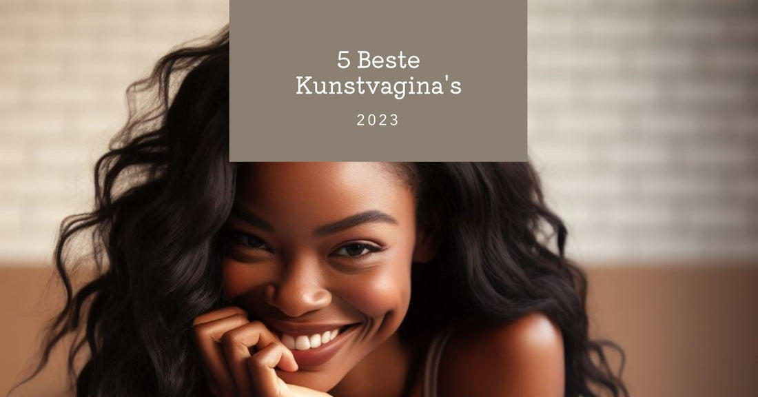 5 beste kunstvagina's van 2023