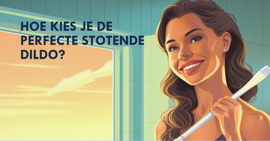 De Kunst van het Kiezen van De Perfecte Stotende Dildo